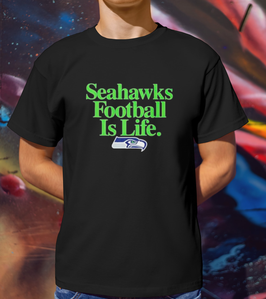 Seahawks Football Is Life Seattle Seahawks T-Shirt