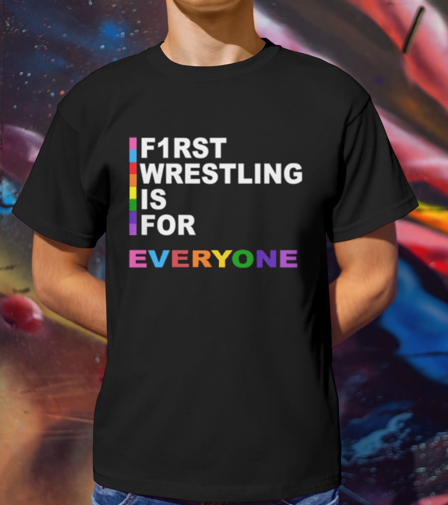 F1rst Wrestling Is For Everyone Pride Edition T-Shirt