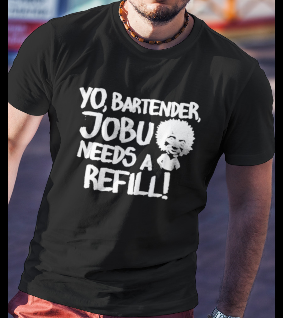 Yo Bartender Jobu Needs A Refill Baseball Chickie T-Shirt