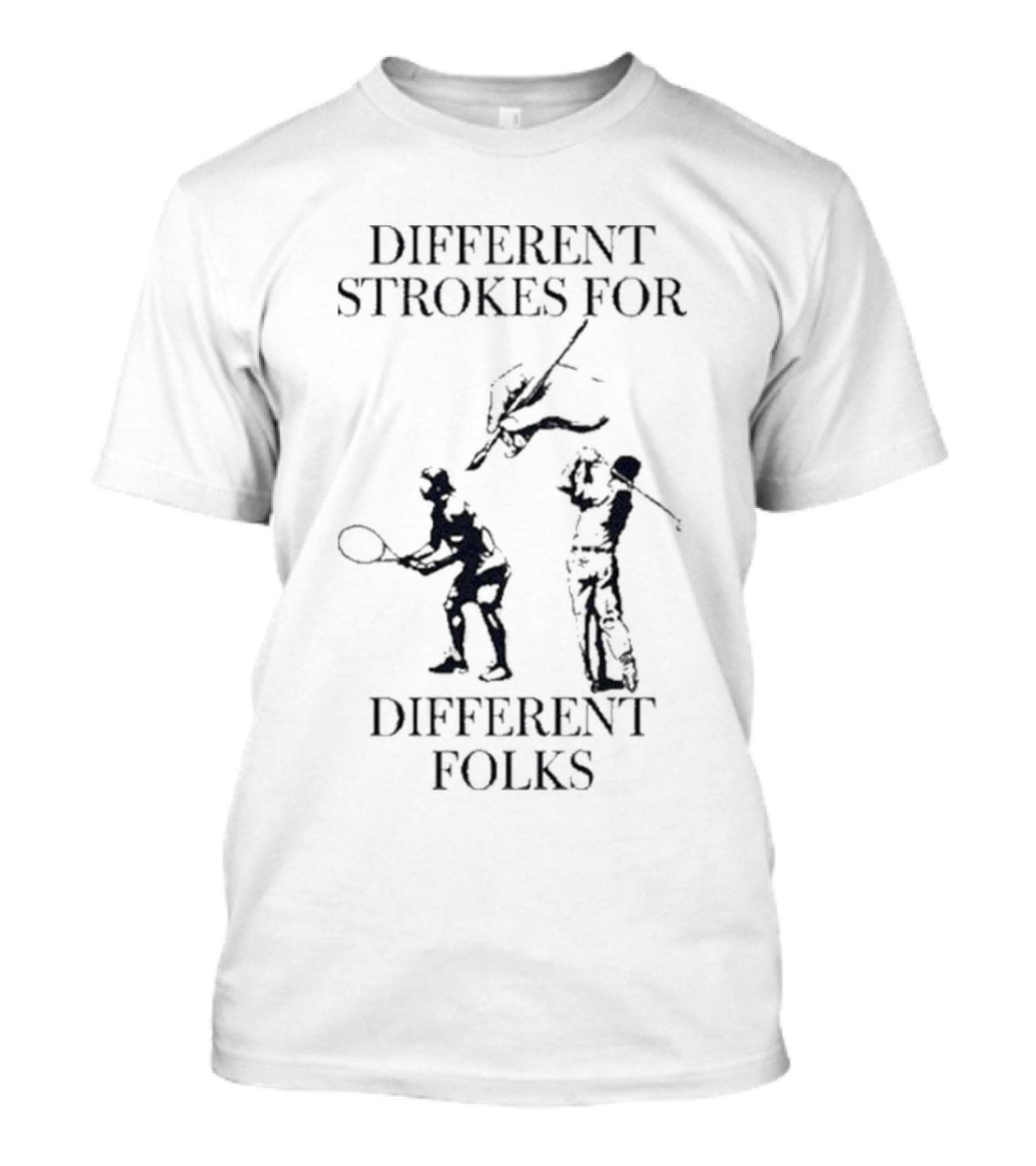 Different Strokes For Different Folks Tennis Golf Fishing Players T-Shirt