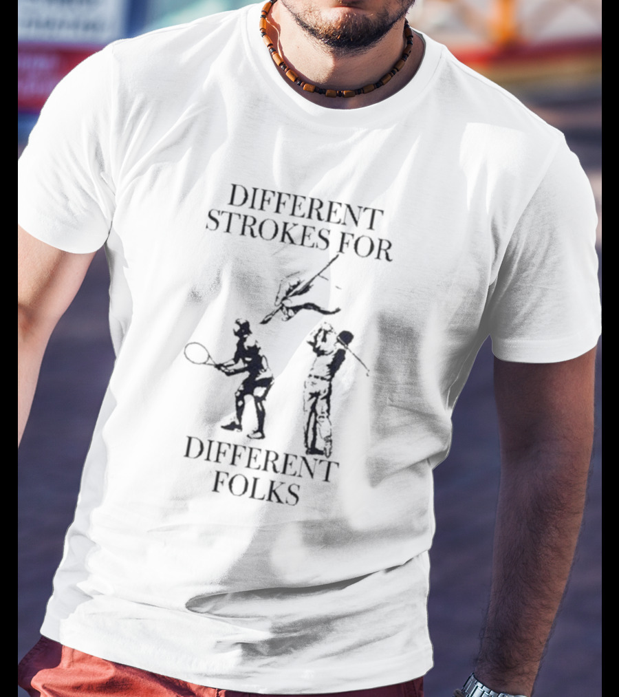 Different Strokes For Different Folks Tennis Golf Fishing Players T-Shirt