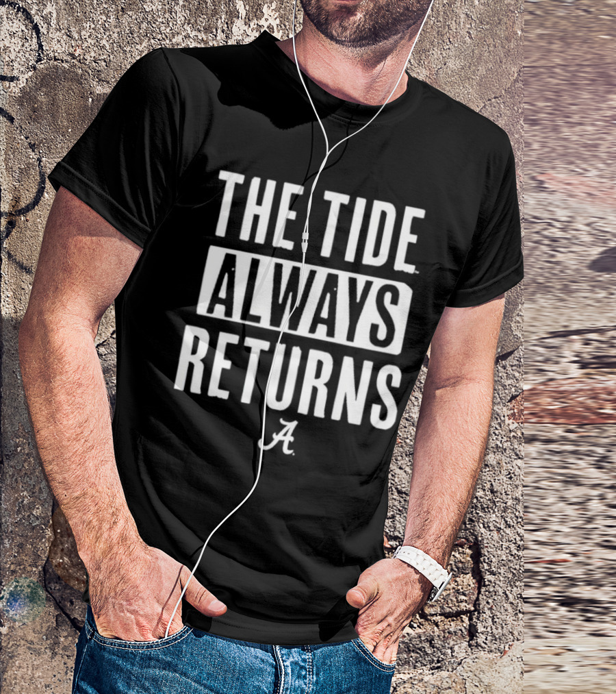 Alabama Crimson Tide The Tide Always Returns A T-Shirt