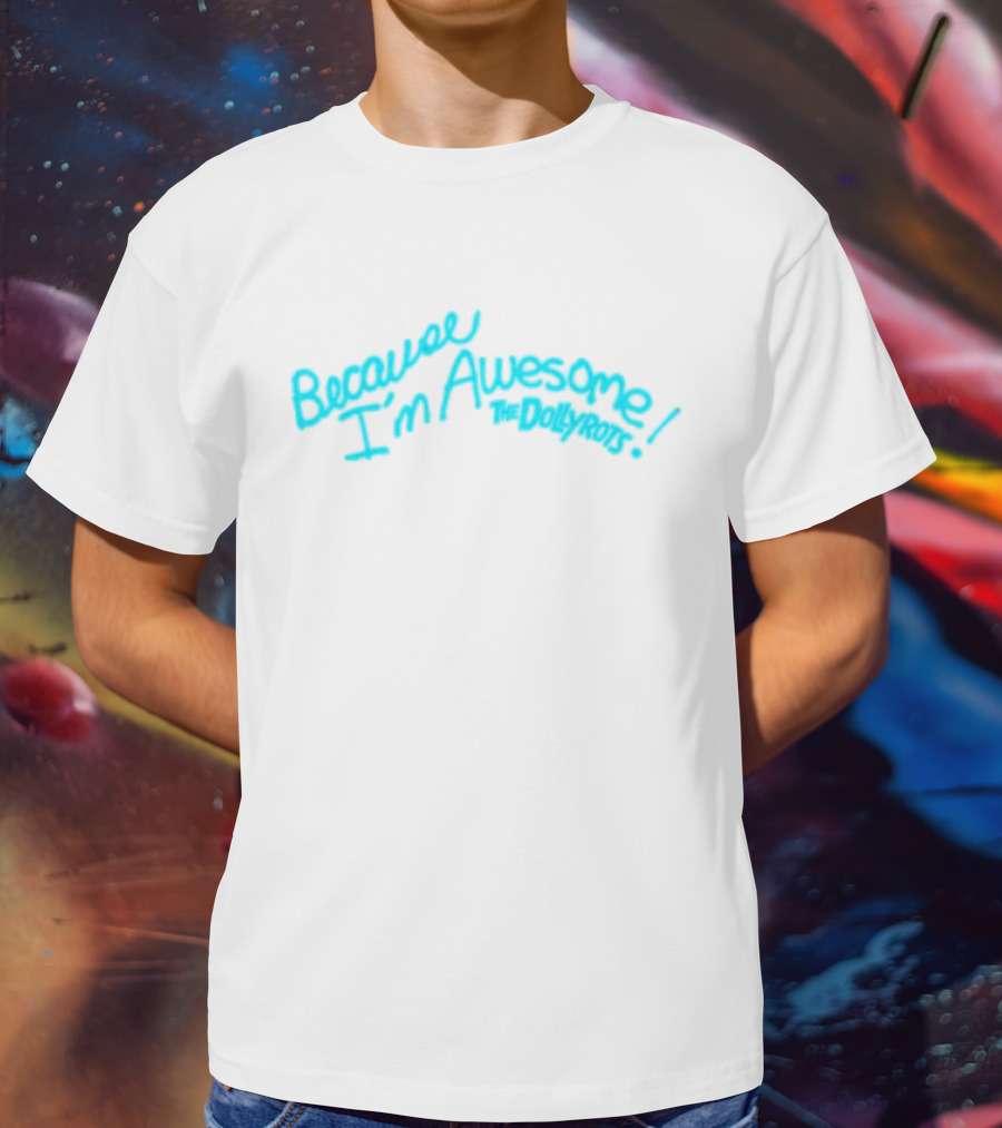 Because I'm Awesome The Dollyrots Band Official Merchandise T-Shirt