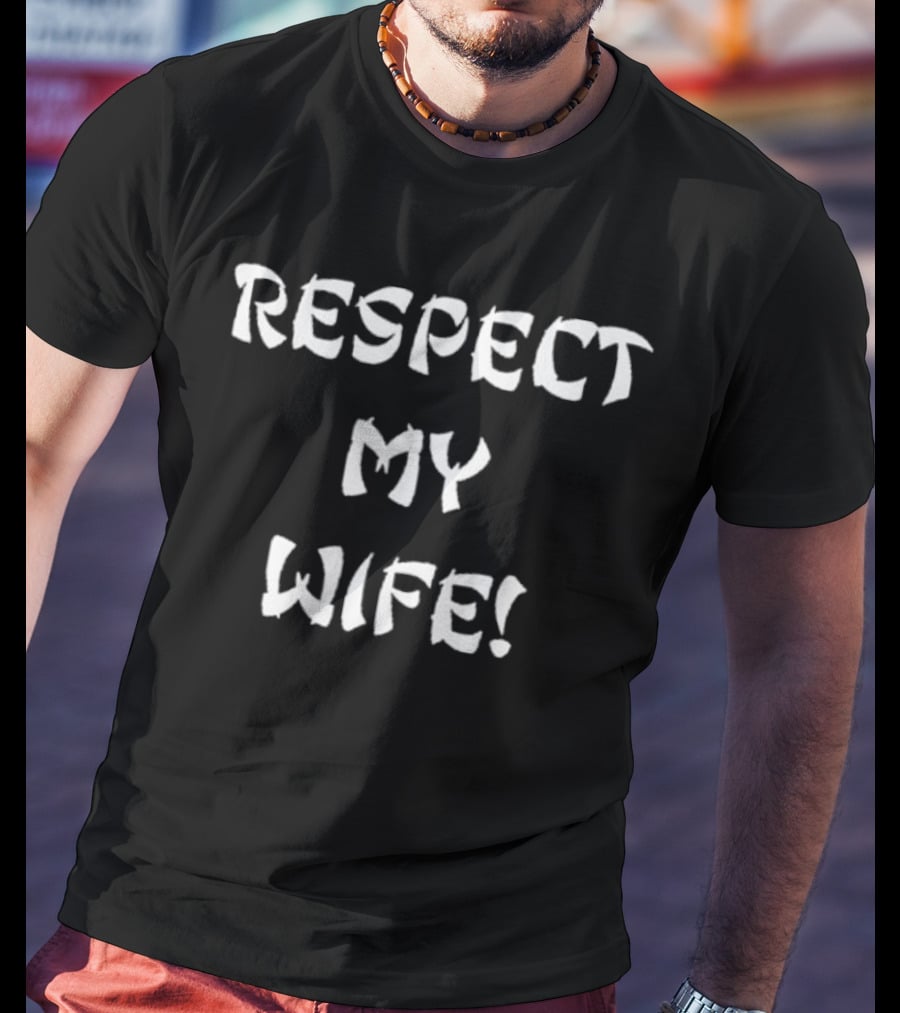 RESPECT MY WIFE T-Shirt