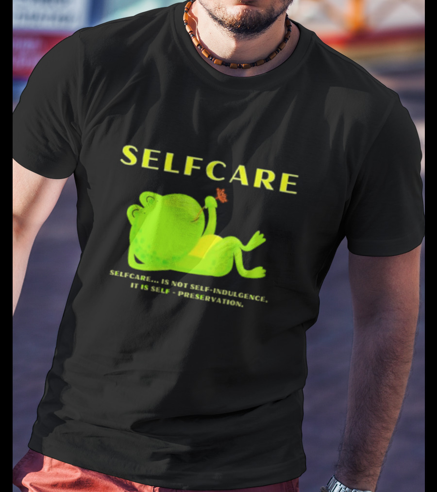 SELFCARE Frog Relaxing Selfcare Is Not Self-Indulgence It Is Self-Preservation T-Shirt
