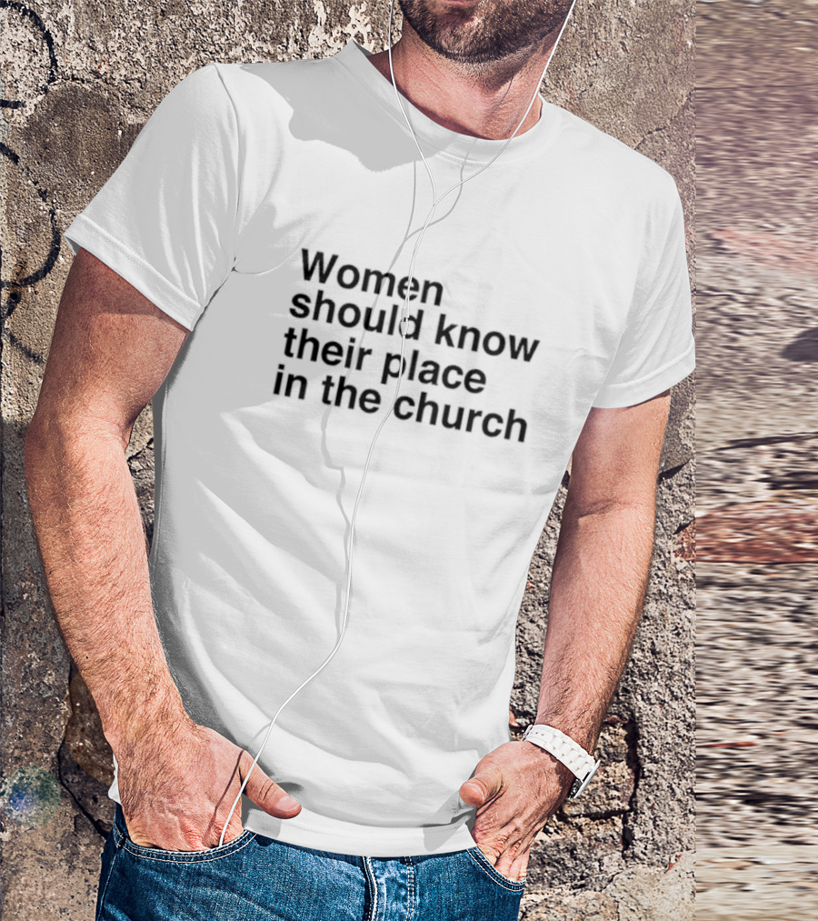 Women Should Know Their Place In The Church Black T-Shirt