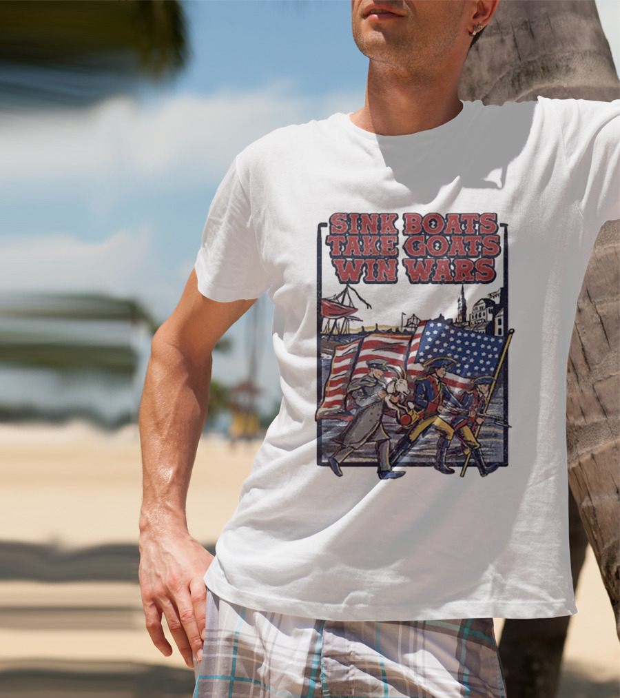 Sink Boats Take Goats Win Wars American Revolutionary Flag Patriots T-Shirt