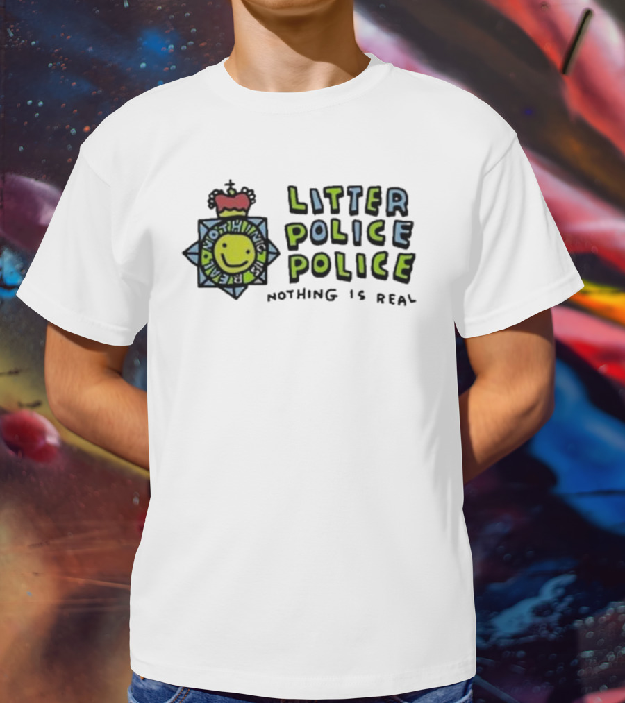 Zoebread Litter Police Smiley Badge Nothing Is Real T-Shirt