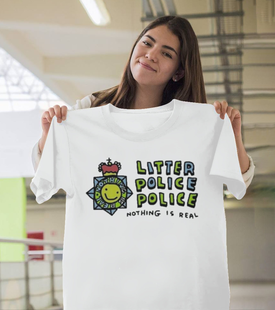 Zoebread Litter Police Smiley Badge Nothing Is Real T-Shirt