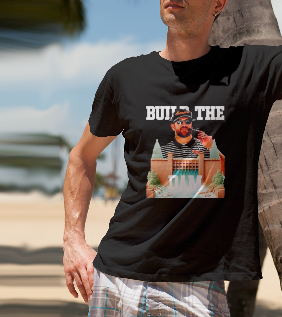 Build The Dam Coach Kyle Devan Beavers T-Shirt