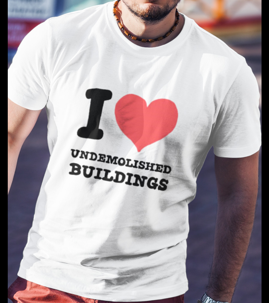 I Heart Undemolished Buildings T-Shirt