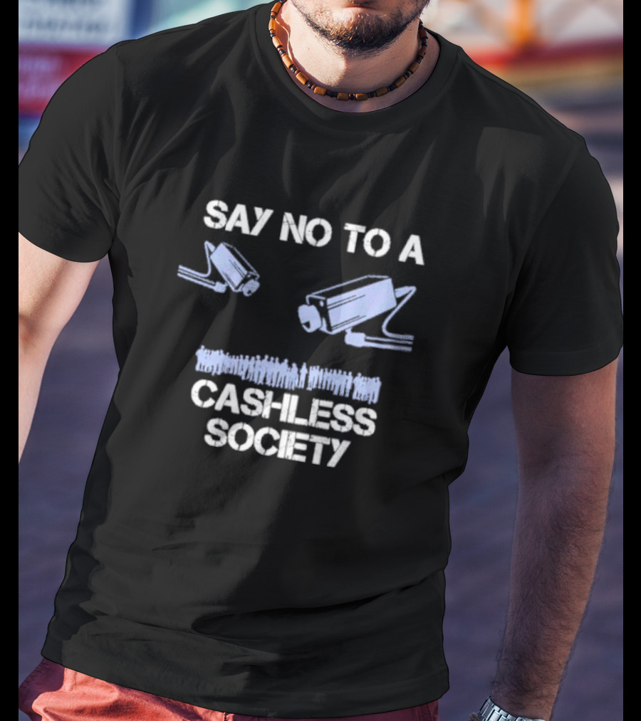 SAY NO TO A CASHLESS SOCIETY SURVEILLANCE CAMERAS WITH PEOPLE ICONS T-Shirt