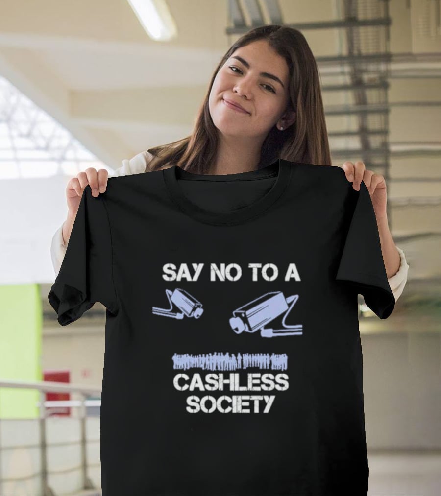 SAY NO TO A CASHLESS SOCIETY SURVEILLANCE CAMERAS WITH PEOPLE ICONS T-Shirt