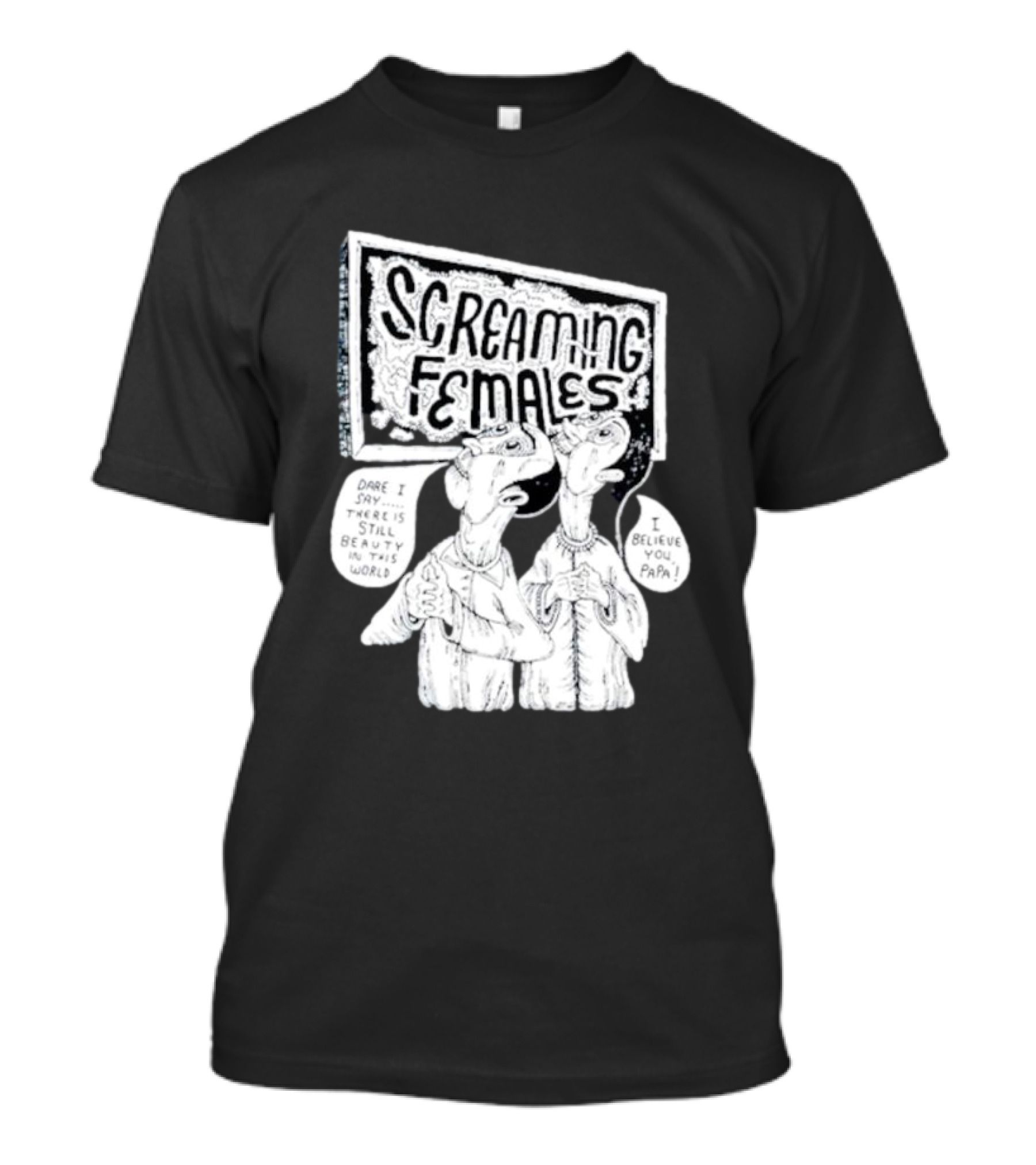 Screaming Females Dare I Say There Is Still Beauty In This World I Believe You Papa T-Shirt