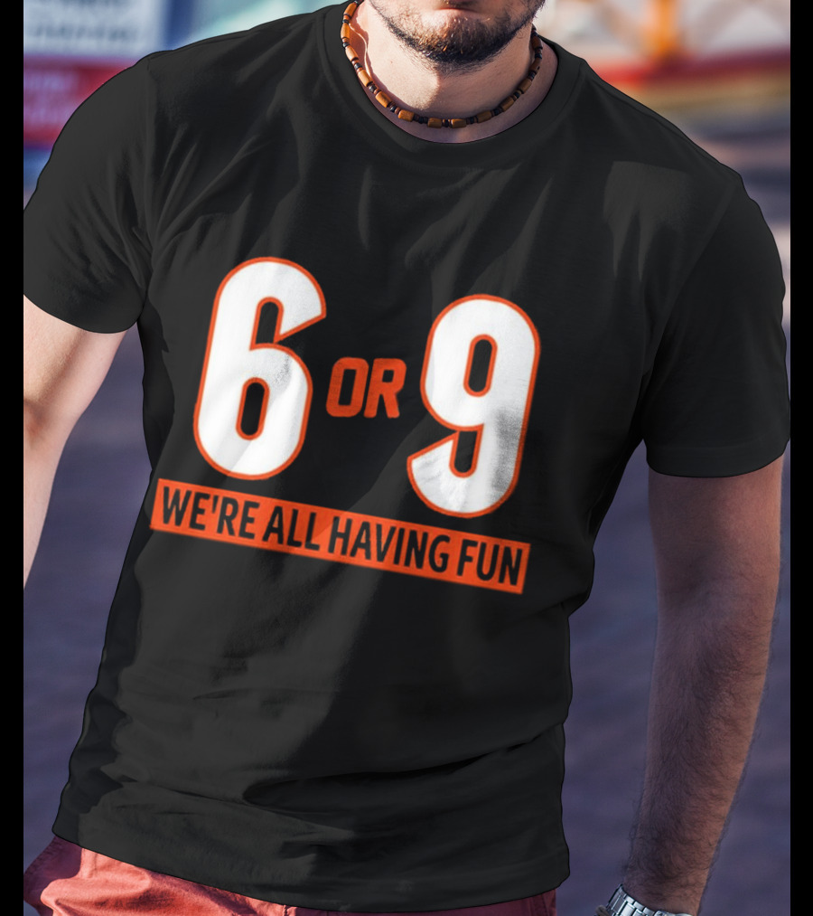 6 Or 9 We're All Having Fun T-Shirt