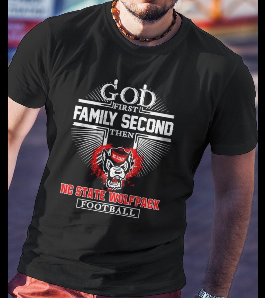 God First Family Second Then NC State Wolfpack Football T-Shirt