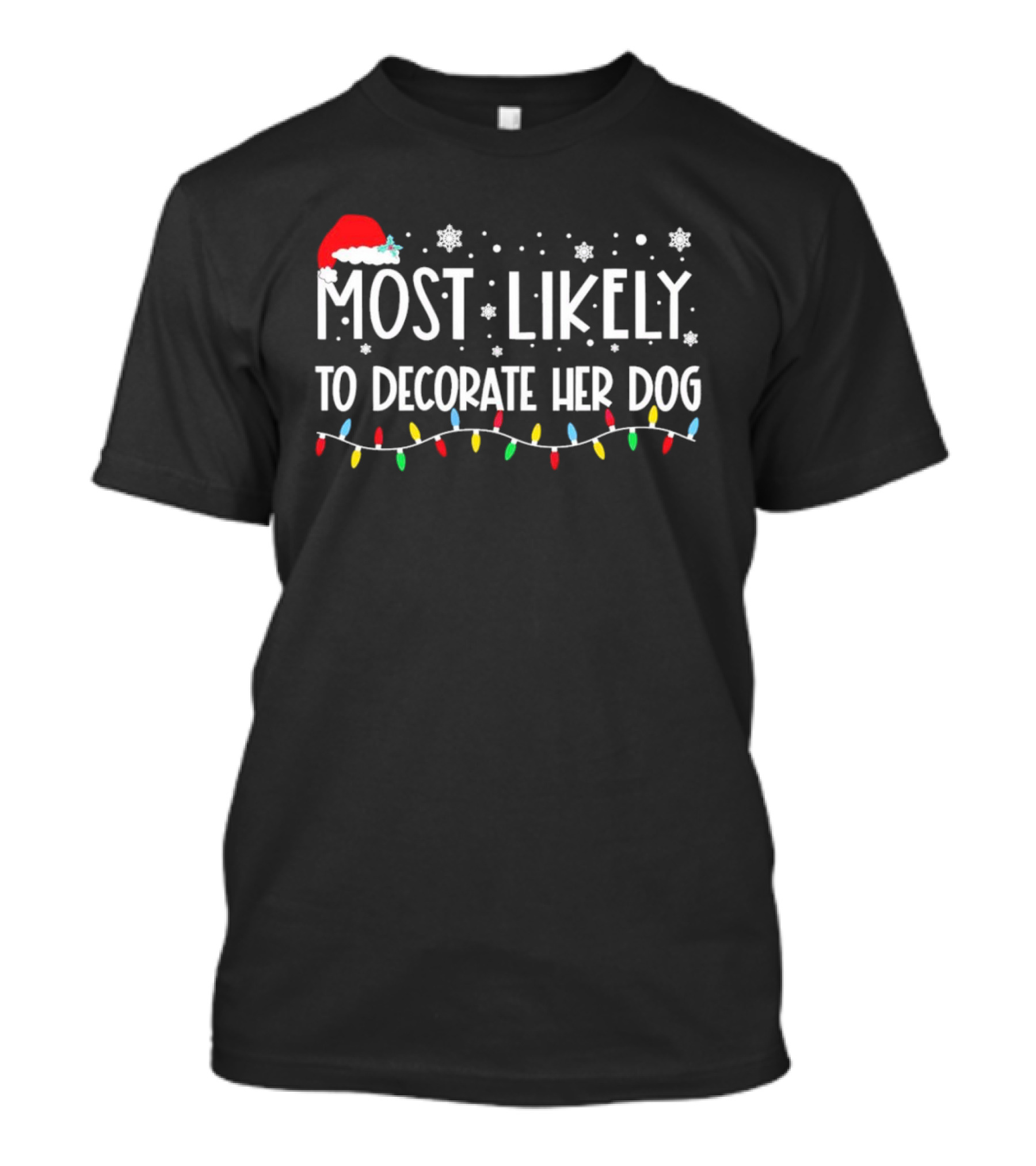 Most Likely To Decorate Her Dog With Christmas Lights And Santa Hat Snowflakes T-Shirt