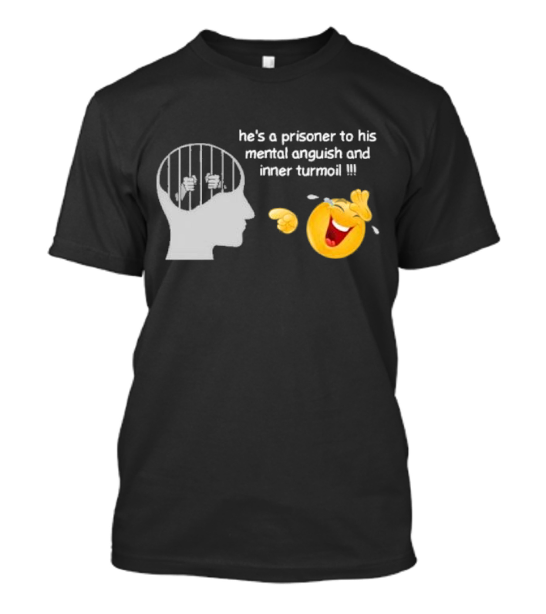 He’s A Prisoner To His Mental Anguish And Inner Turmoil Emoji Laughing T-Shirt