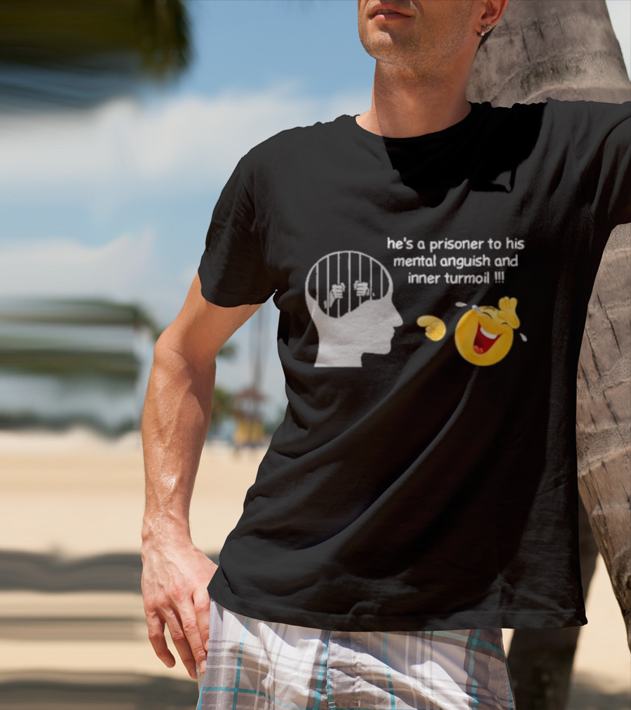 He’s A Prisoner To His Mental Anguish And Inner Turmoil Emoji Laughing T-Shirt