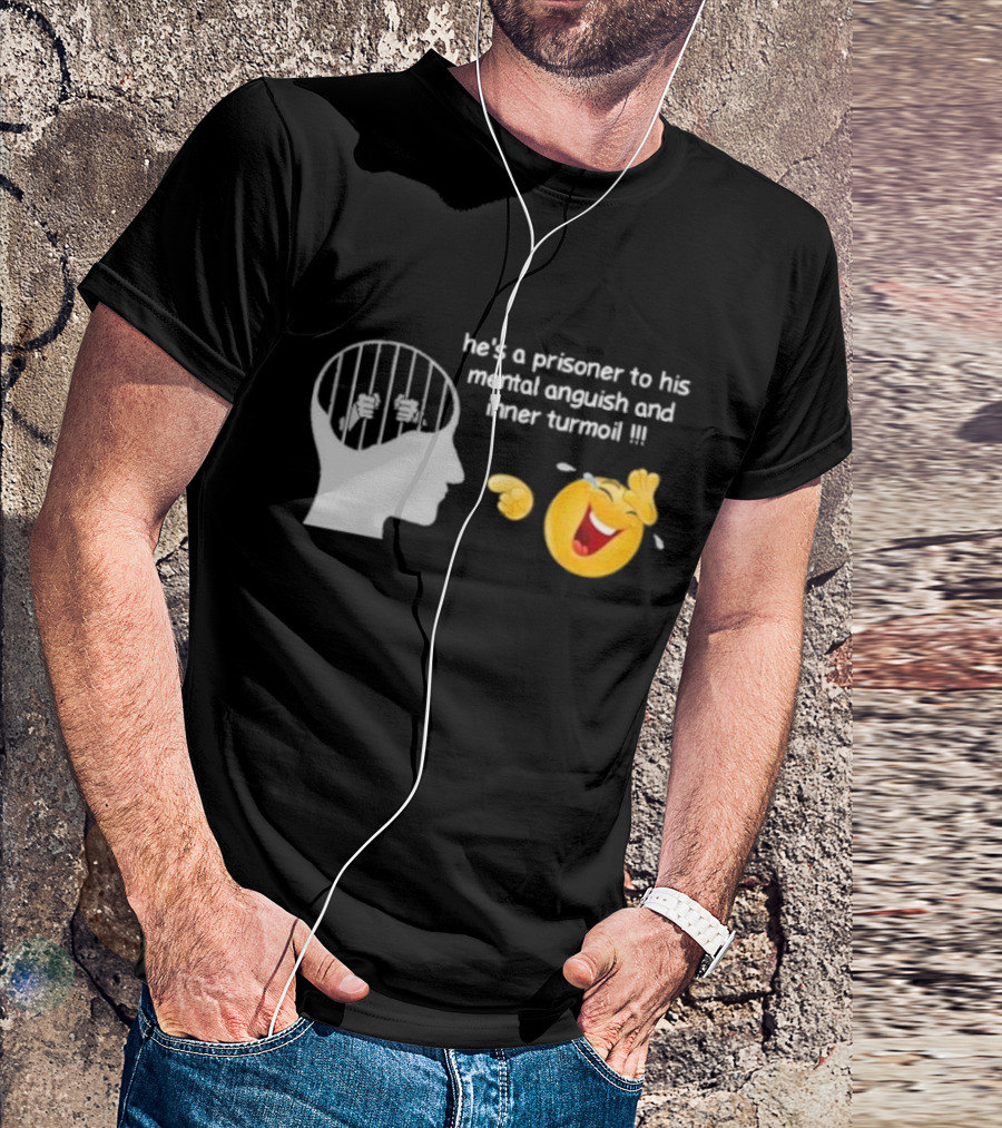 He’s A Prisoner To His Mental Anguish And Inner Turmoil Emoji Laughing T-Shirt