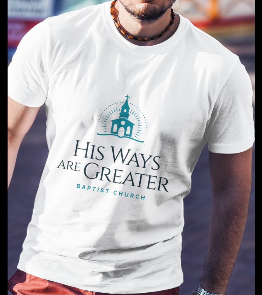 His Ways Are Greater Baptist Church T-Shirt