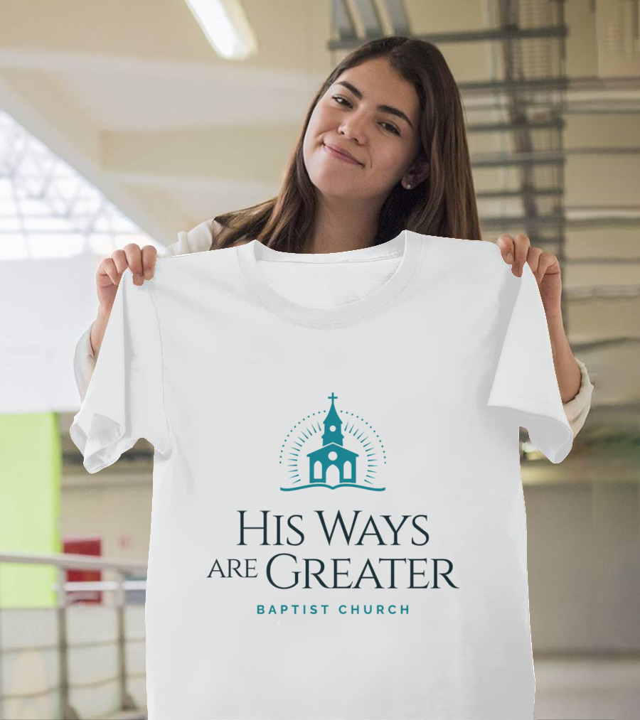 His Ways Are Greater Baptist Church T-Shirt