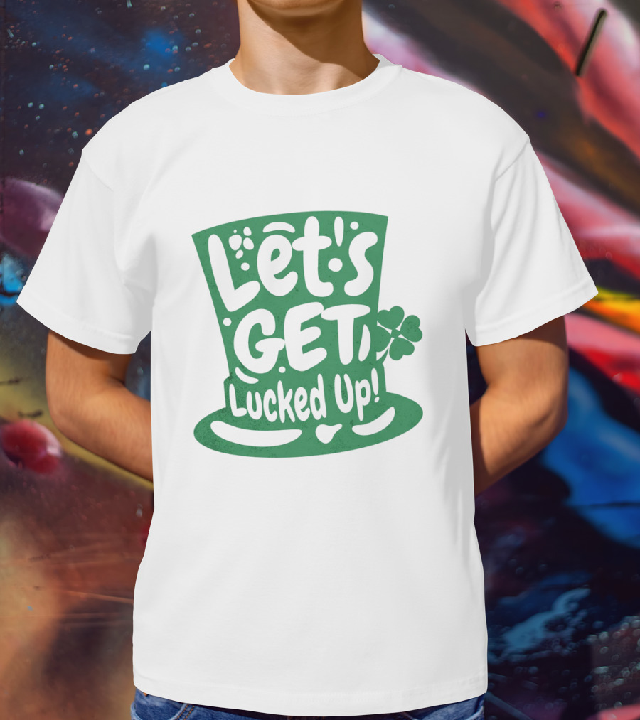 Let's Get Lucked Up St. Patrick's Day Leprechaun Hat With Shamrock T-Shirt
