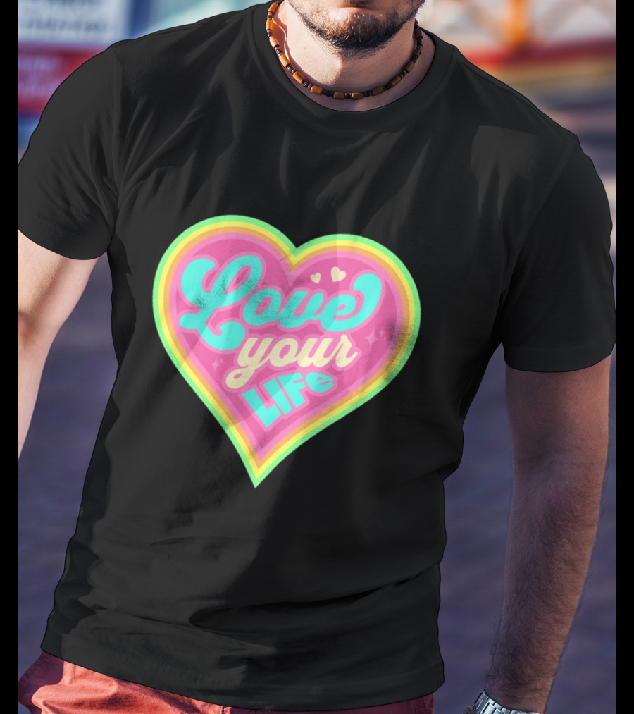 Love Your Life Heart Shape T-Shirt