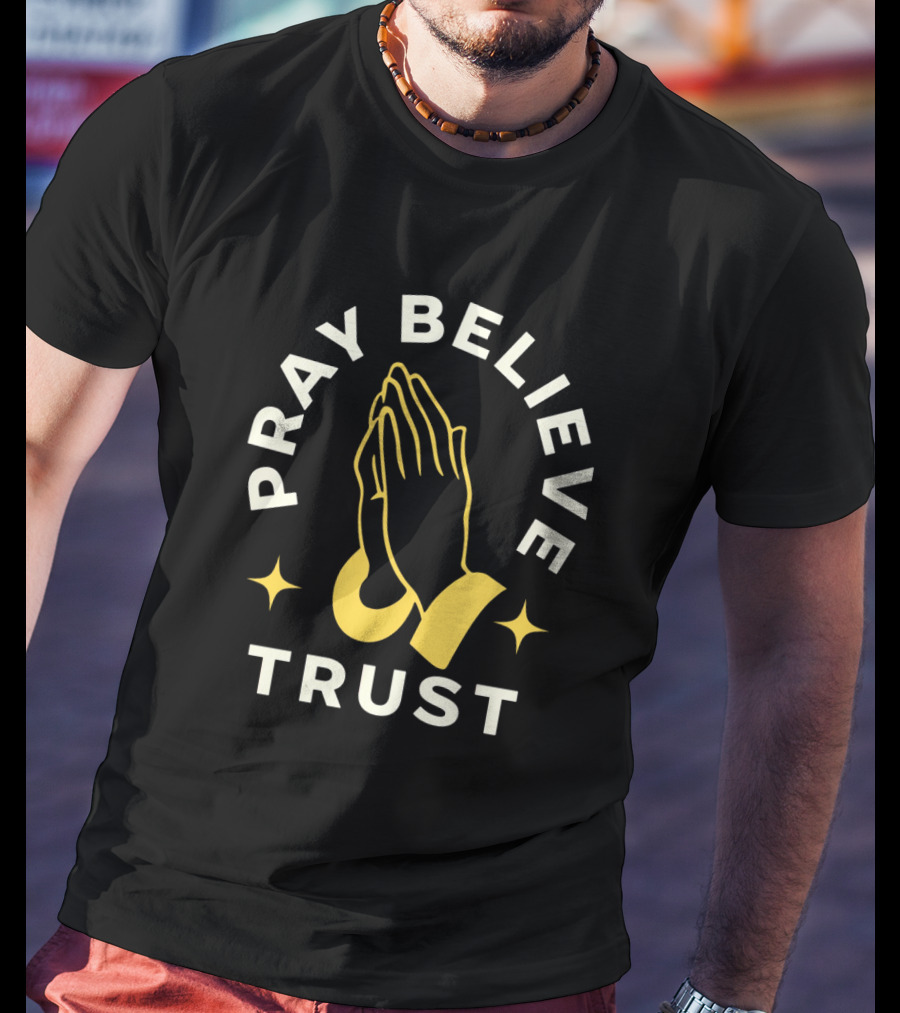 Pray Believe Trust Spiritual Hands And Stars T-Shirt
