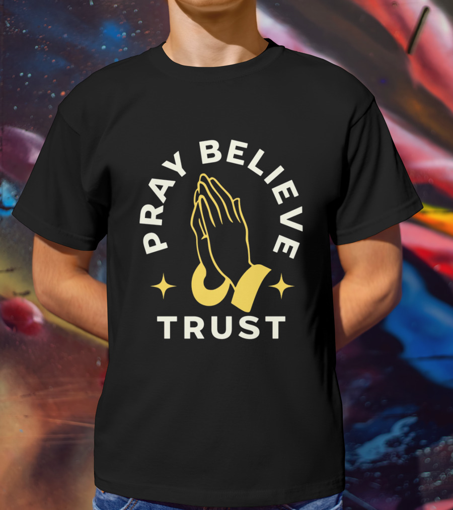 Pray Believe Trust Spiritual Hands And Stars T-Shirt