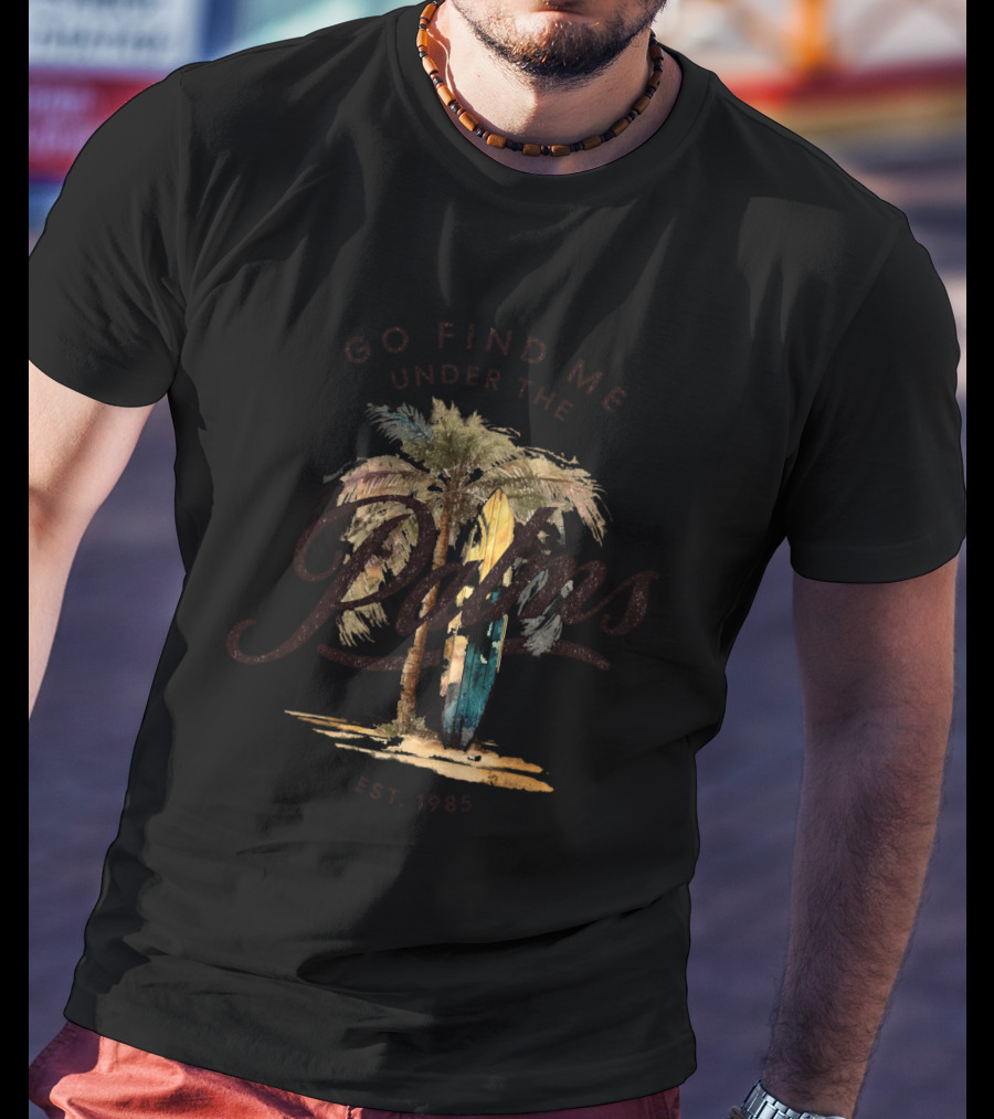Go Find Me Under The Palms Est. 1985 T-Shirt