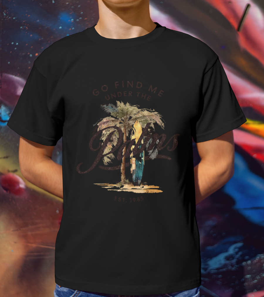Go Find Me Under The Palms Est. 1985 T-Shirt