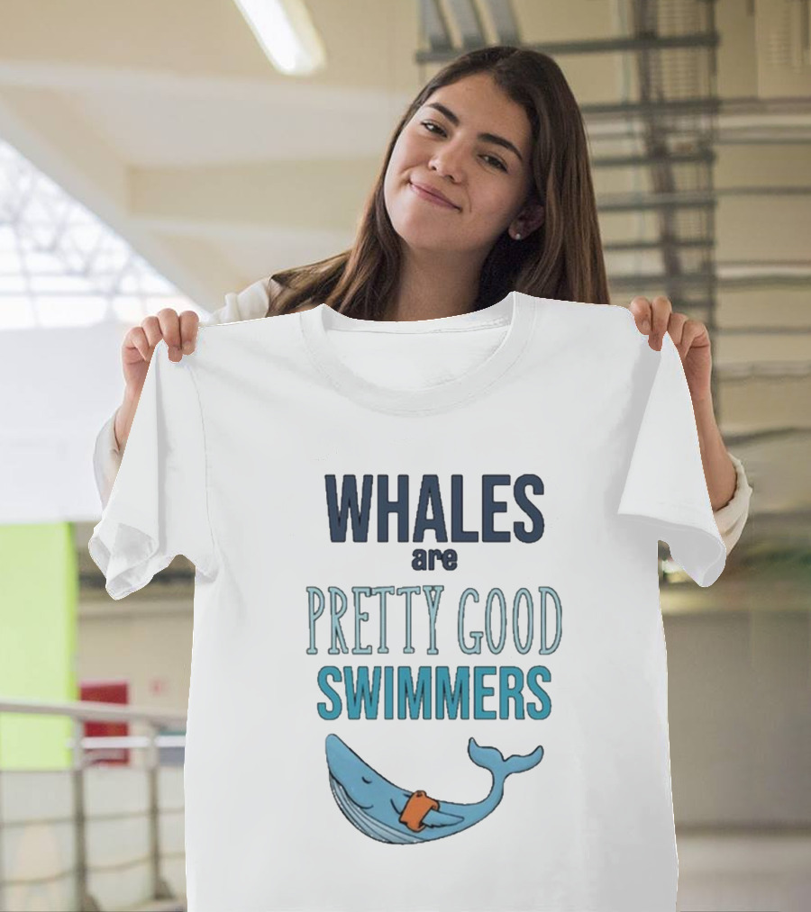 WHALES Are PRETTY GOOD SWIMMERS T-Shirt