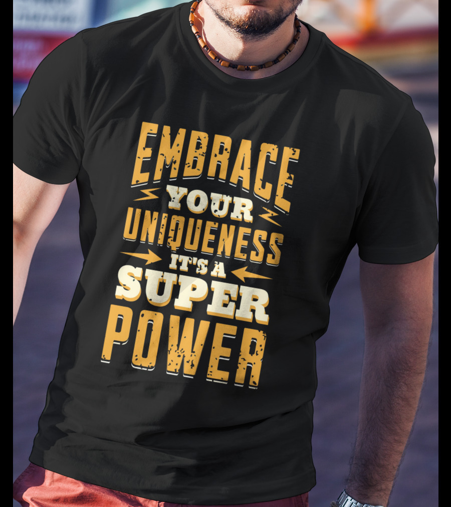Embrace Your Uniqueness It's A Superpower T-Shirt