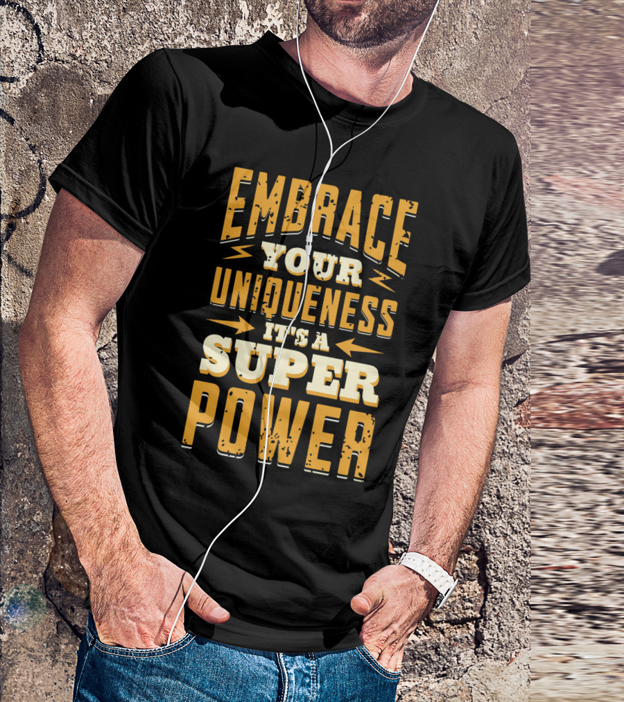 Embrace Your Uniqueness It's A Superpower T-Shirt
