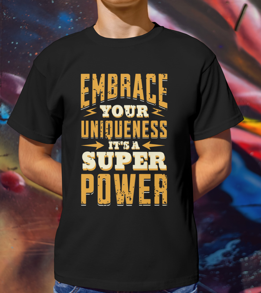 Embrace Your Uniqueness It's A Superpower T-Shirt