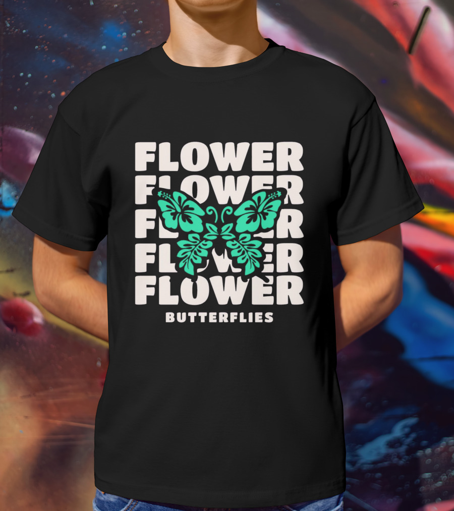 FLOWER BUTTERFLIES FLOWER FLOWER FLOWER FLOWER BUTTERFLIES T-Shirt