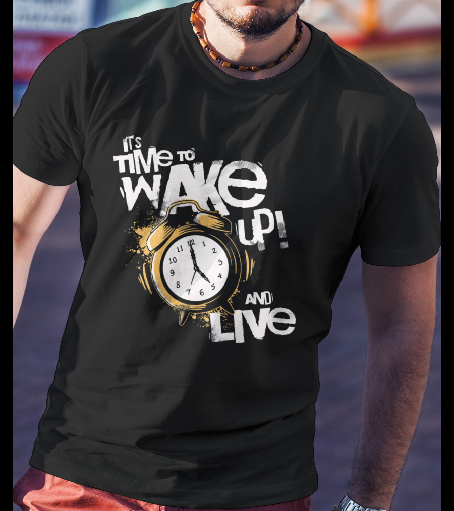 It's Time To Wake Up And Live Clock T-Shirt
