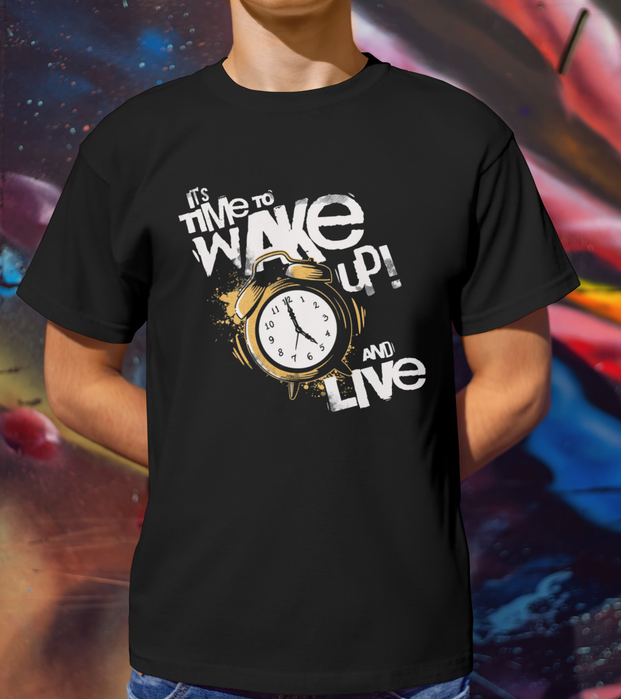 It's Time To Wake Up And Live Clock T-Shirt