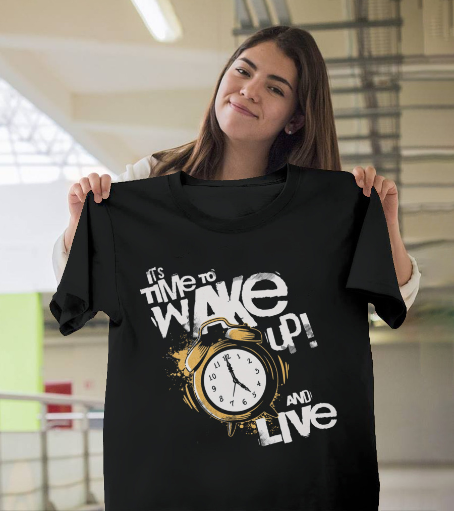 It's Time To Wake Up And Live Clock T-Shirt