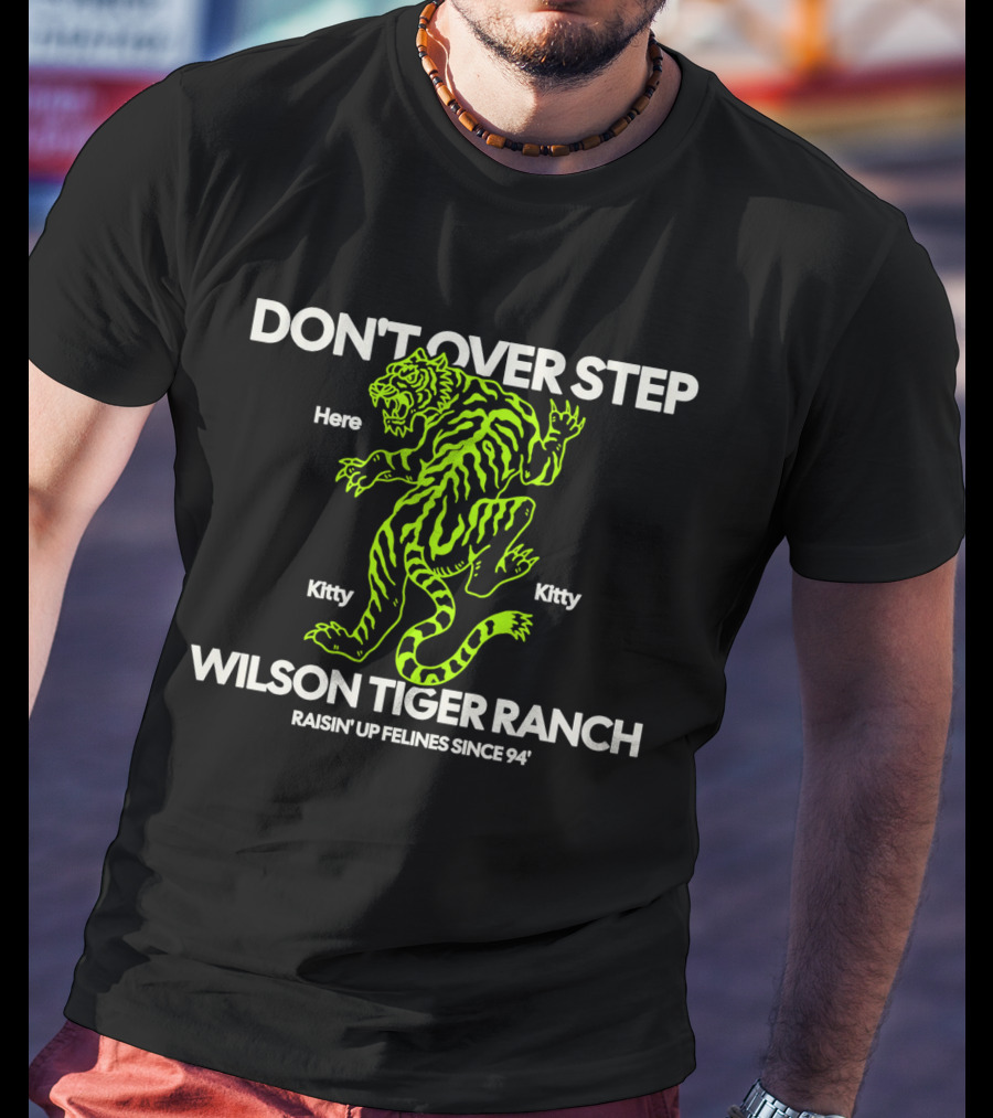 DON'T OVER STEP Wilson Tiger Ranch Raisin' Up Felines Since 94' T-Shirt
