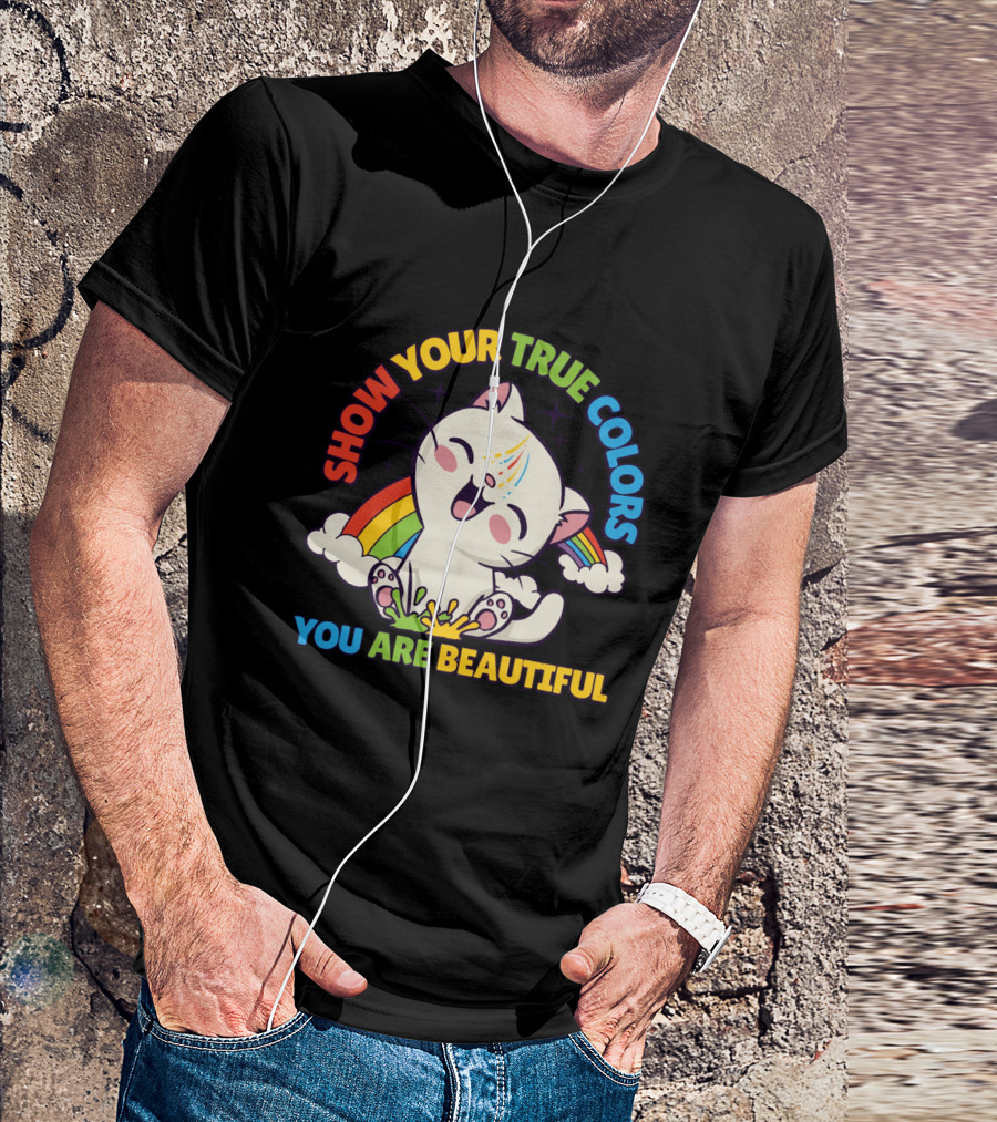 SHOW YOUR TRUE COLORS YOU ARE BEAUTIFUL Cute Cat With Rainbow Elements T-Shirt