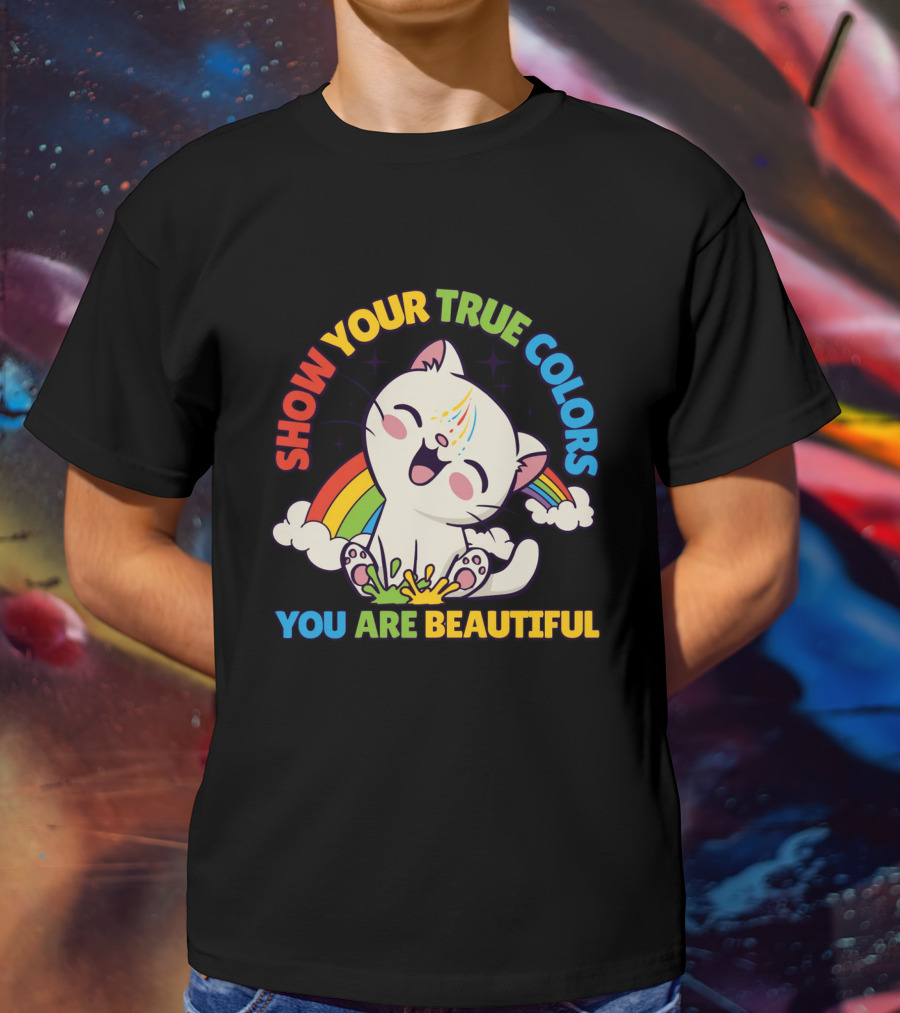 SHOW YOUR TRUE COLORS YOU ARE BEAUTIFUL Cute Cat With Rainbow Elements T-Shirt
