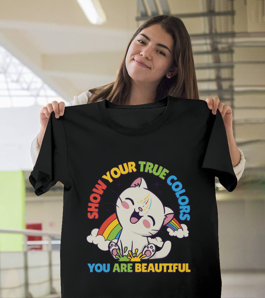 SHOW YOUR TRUE COLORS YOU ARE BEAUTIFUL Cute Cat With Rainbow Elements T-Shirt