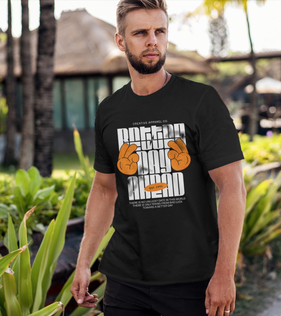 Creative Apparel Co. Better Day Ahead Est. 1991 There Is No Unlucky Date In This World There Is Only Rising From Bad Luck Toward A Better Day T-Shirt