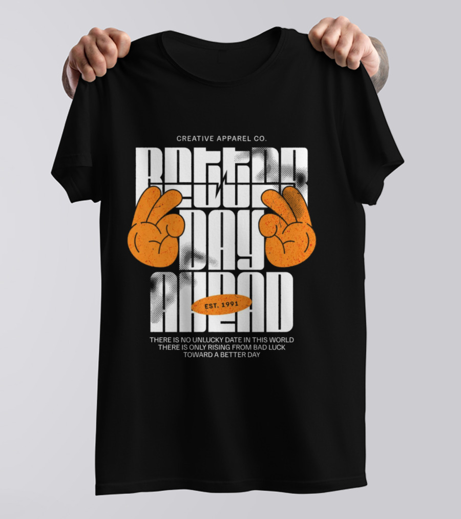 Creative Apparel Co. Better Day Ahead Est. 1991 There Is No Unlucky Date In This World There Is Only Rising From Bad Luck Toward A Better Day T-Shirt