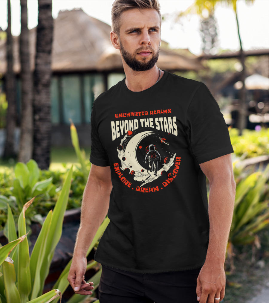 UNCHARTED REALMS BEYOND THE STARS EXPLORE DREAM DISCOVER T-Shirt