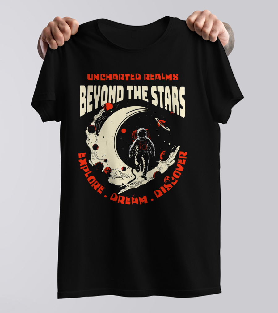 UNCHARTED REALMS BEYOND THE STARS EXPLORE DREAM DISCOVER T-Shirt