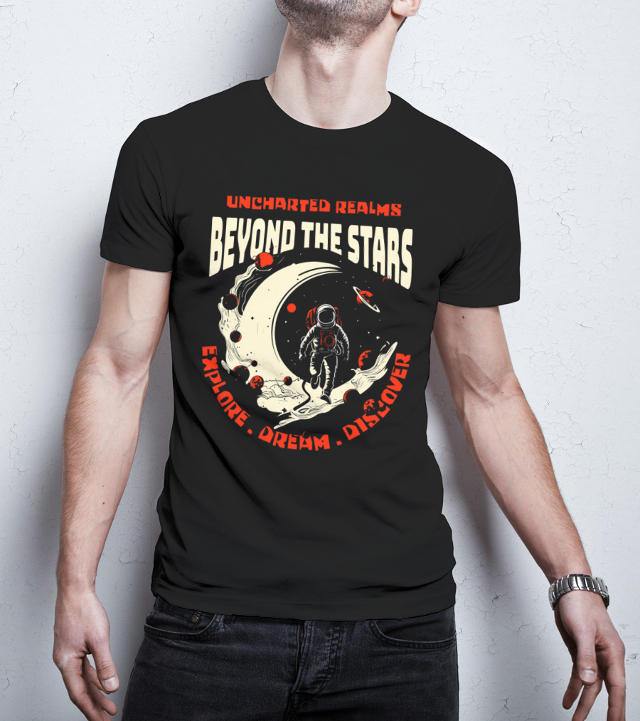 UNCHARTED REALMS BEYOND THE STARS EXPLORE DREAM DISCOVER T-Shirt