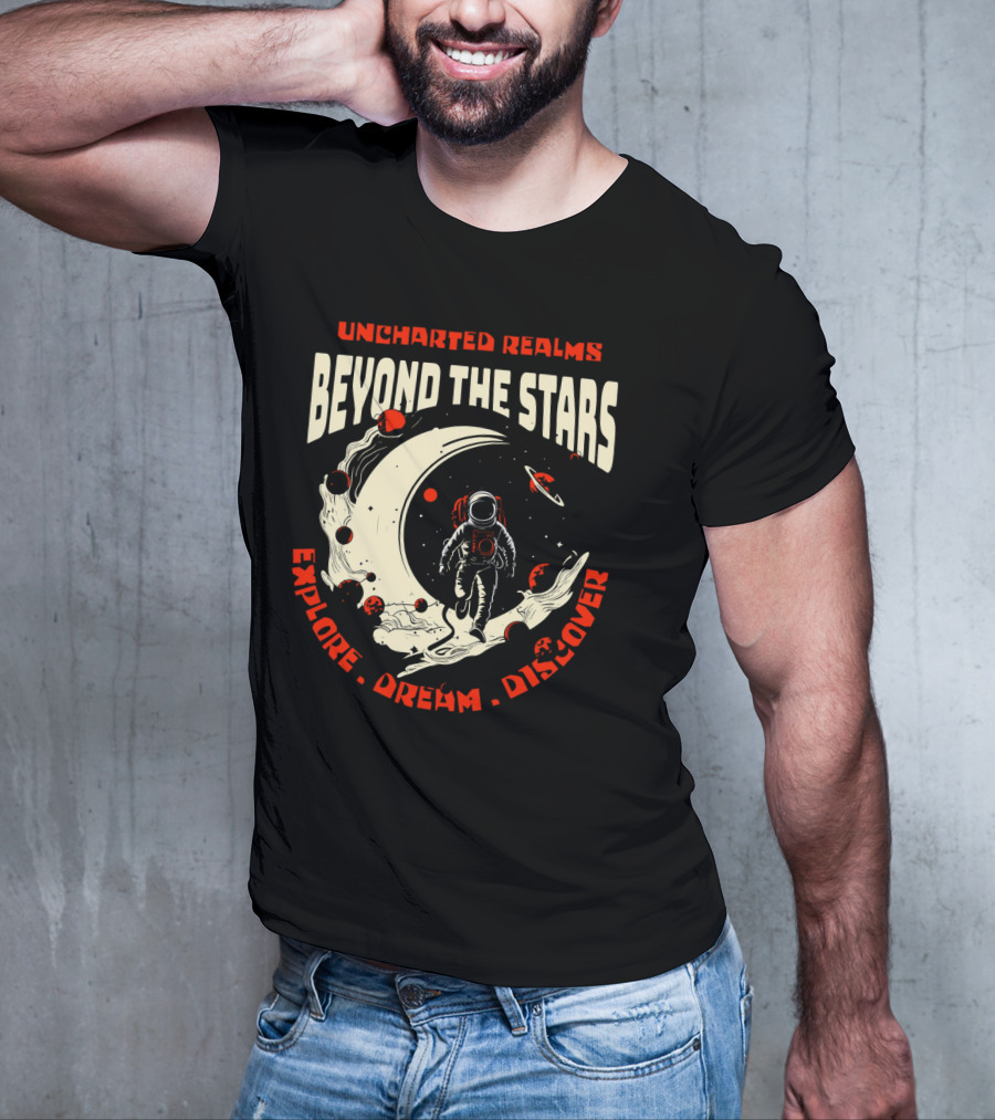 UNCHARTED REALMS BEYOND THE STARS EXPLORE DREAM DISCOVER T-Shirt